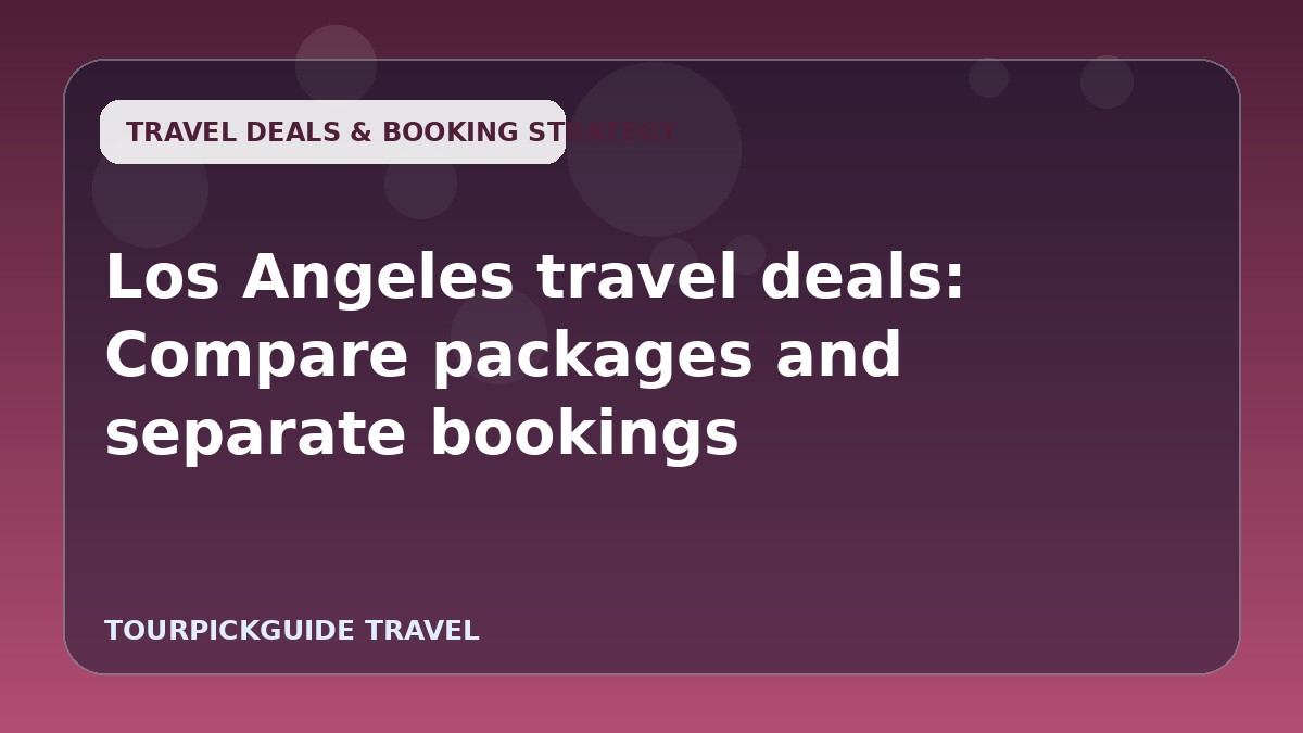 Los Angeles travel deals: Compare packages and separate bookings