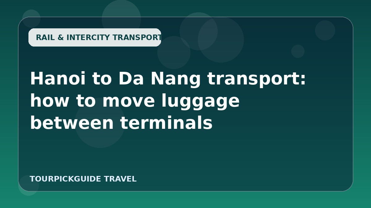Visual guide for Hanoi to Da Nang transport: how to move luggage between terminals