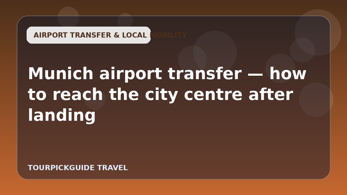 Munich airport transfer — how to reach the city centre after landing