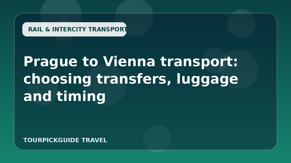 Visual guide for Prague to Vienna transport: choosing transfers, luggage and timing