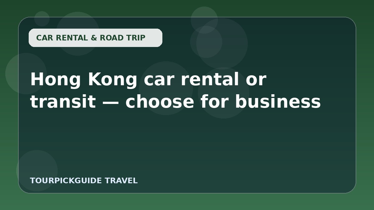 Visual guide for Hong Kong car rental or transit — choose for business