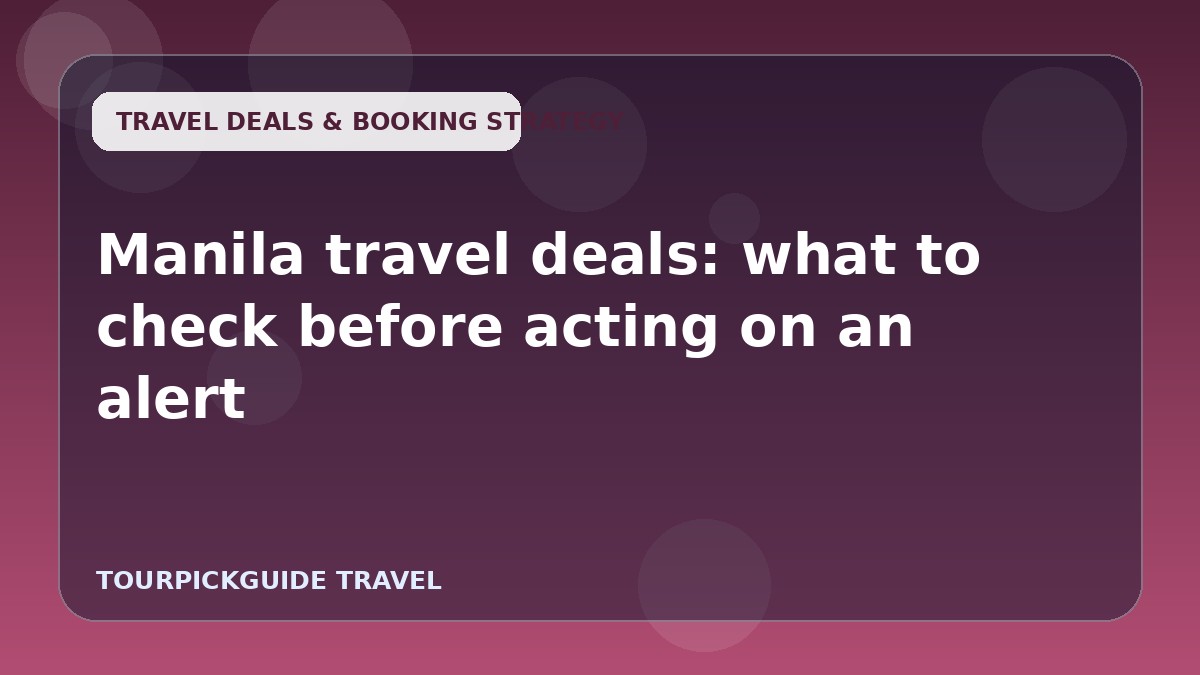 Manila travel deals: what to check before acting on an alert