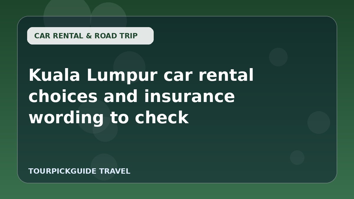 Visual guide for Kuala Lumpur car rental choices and insurance wording to check