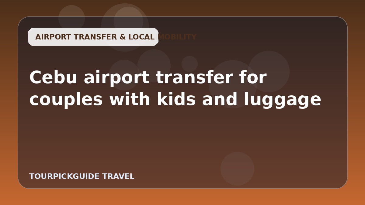 Visual guide for Cebu airport transfer for couples with kids and luggage