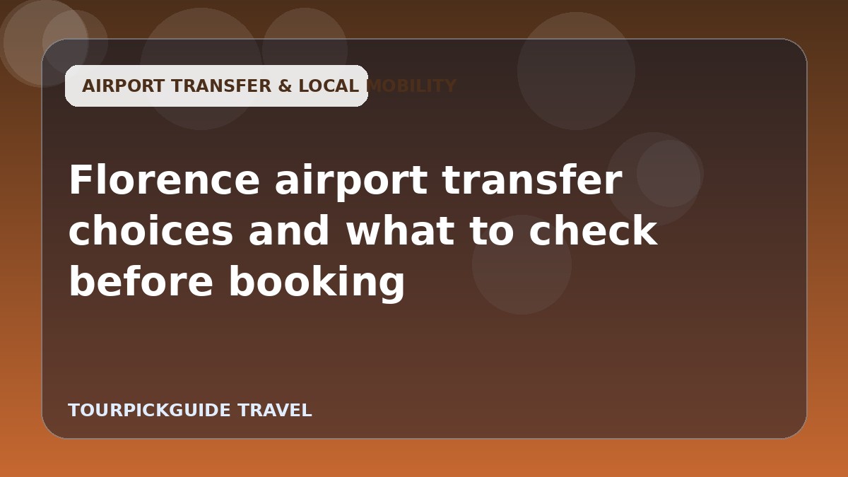 Visual guide for Florence airport transfer choices and what to check before booking