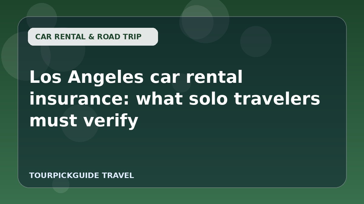 Visual guide for Los Angeles car rental insurance: what solo travelers must verify
