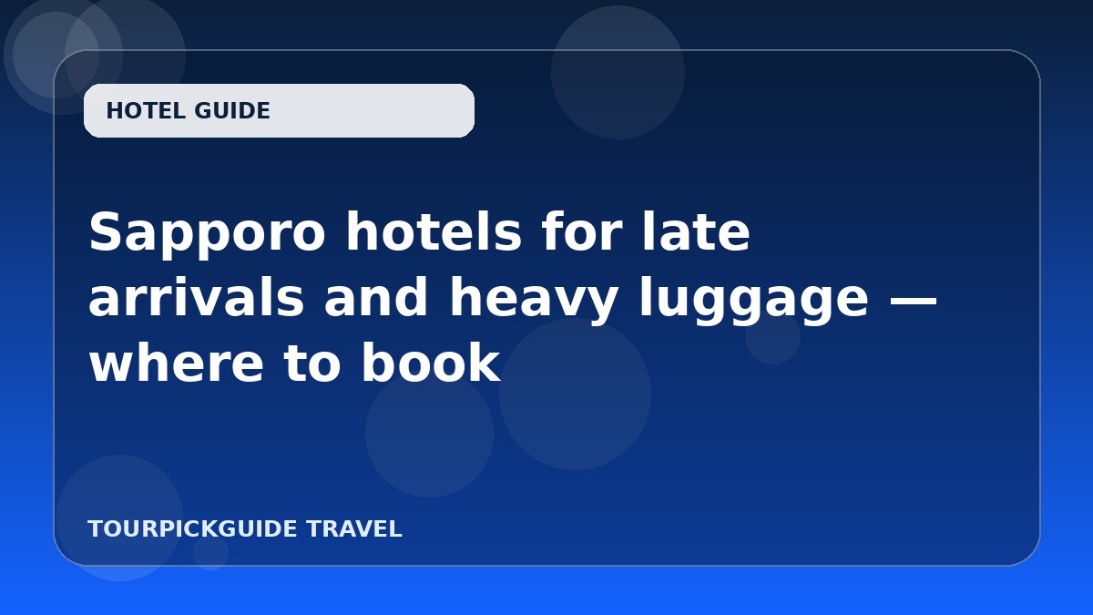 Visual guide for Sapporo hotels for late arrivals and heavy luggage — where to book