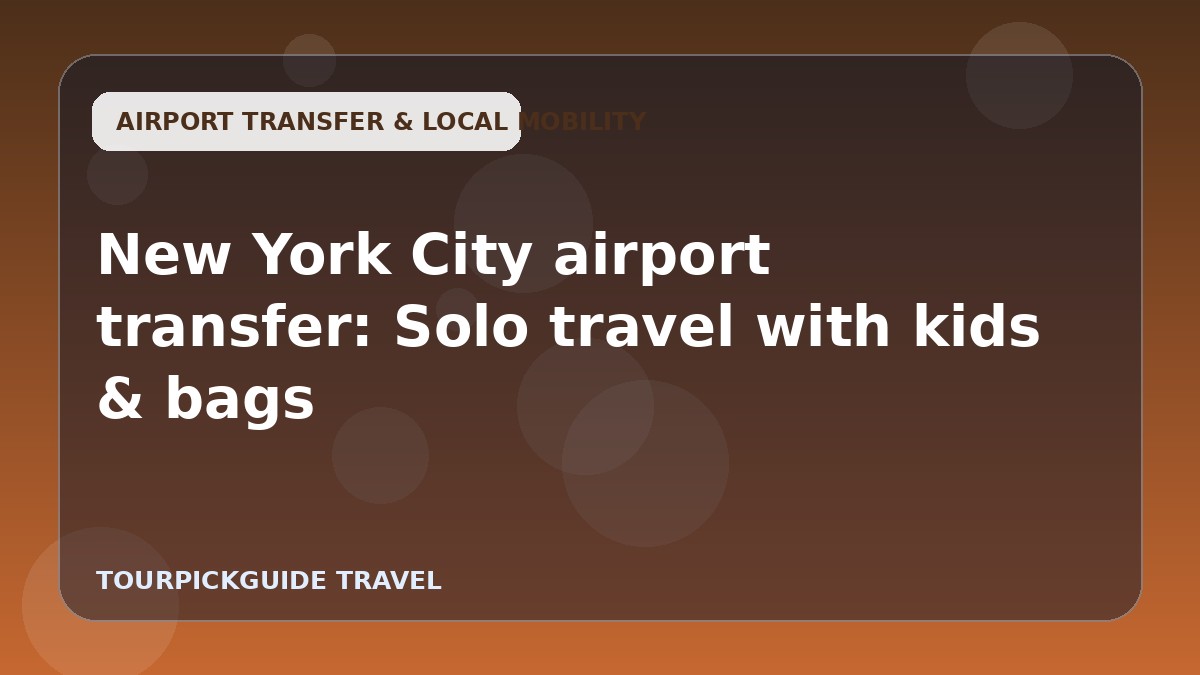 Visual guide for New York City airport transfer: Solo travel with kids & bags