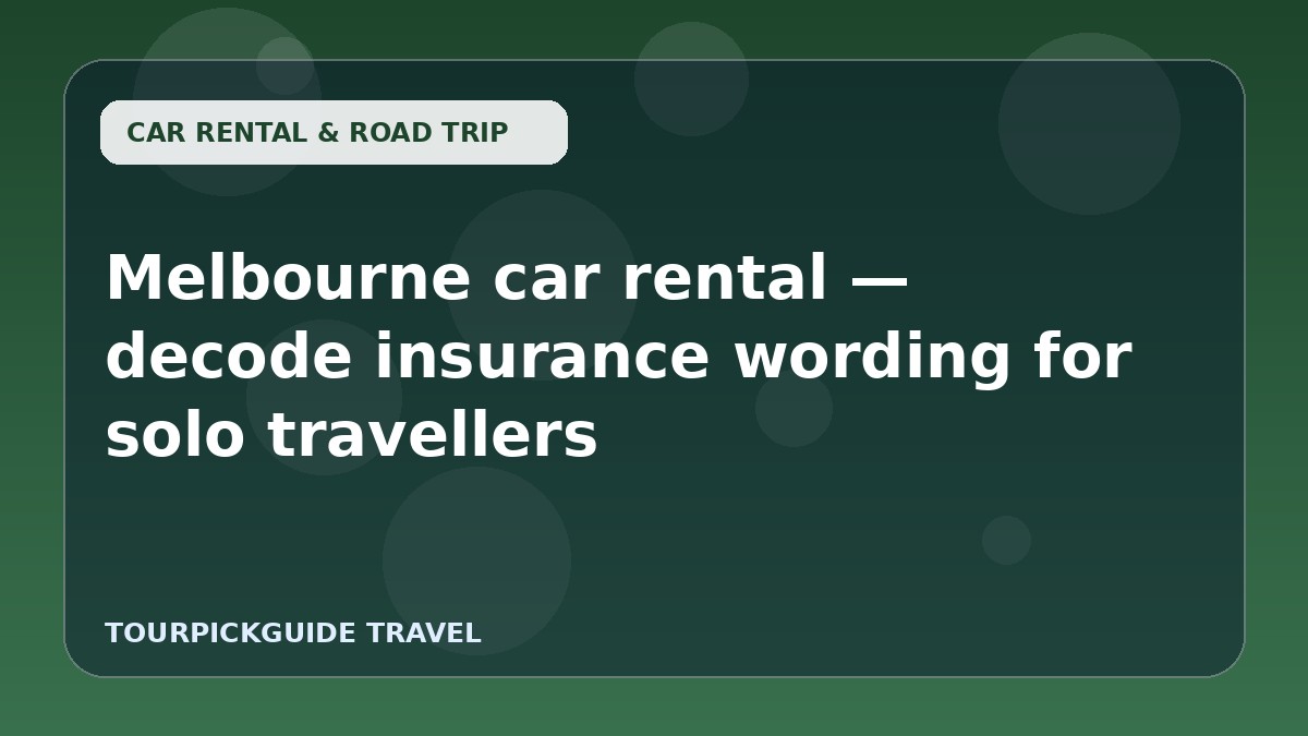Melbourne car rental — decode insurance wording for solo travellers