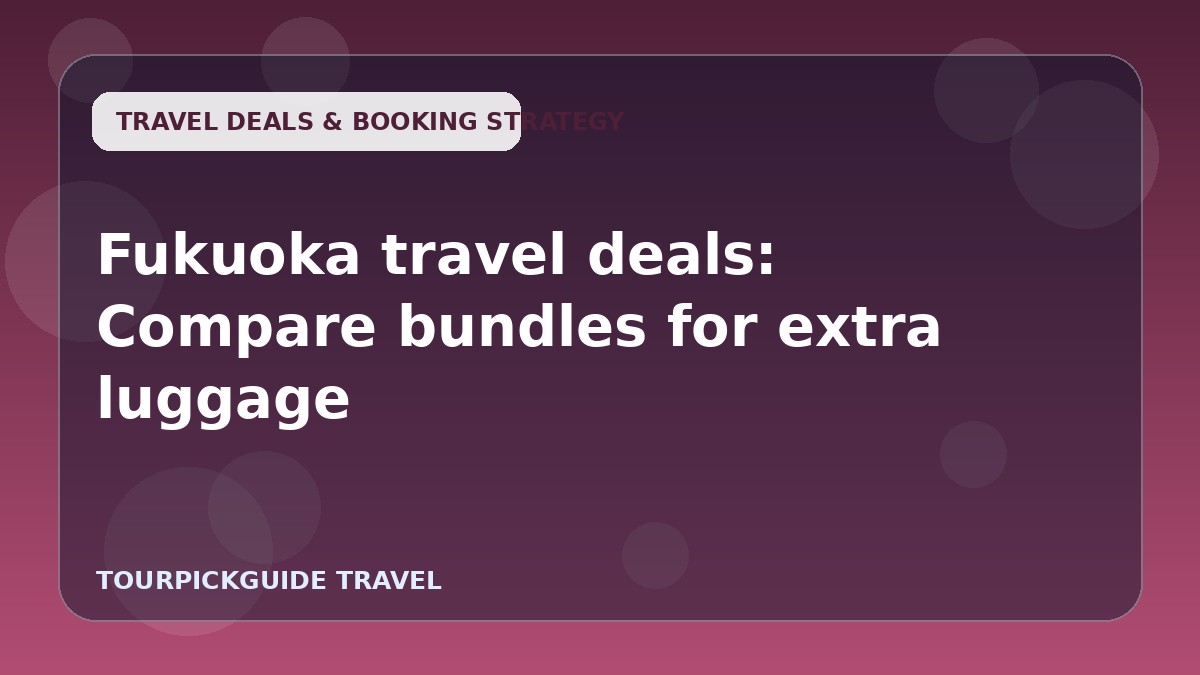 Fukuoka travel deals: Compare bundles for extra luggage