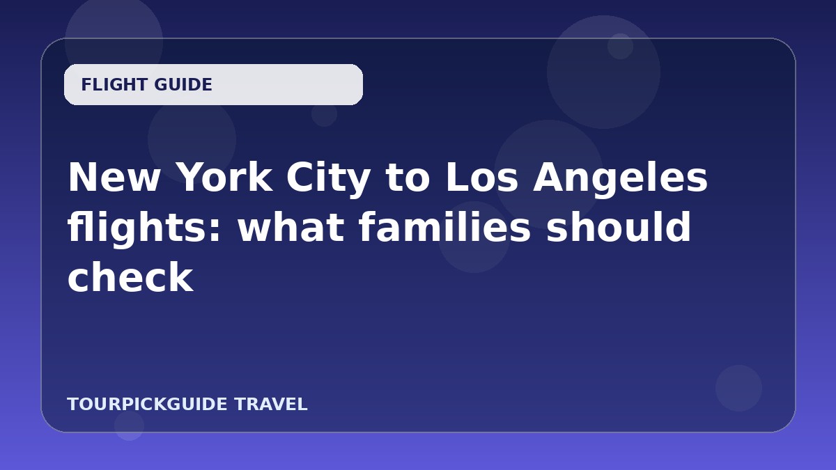 New York City to Los Angeles flights: what families should check