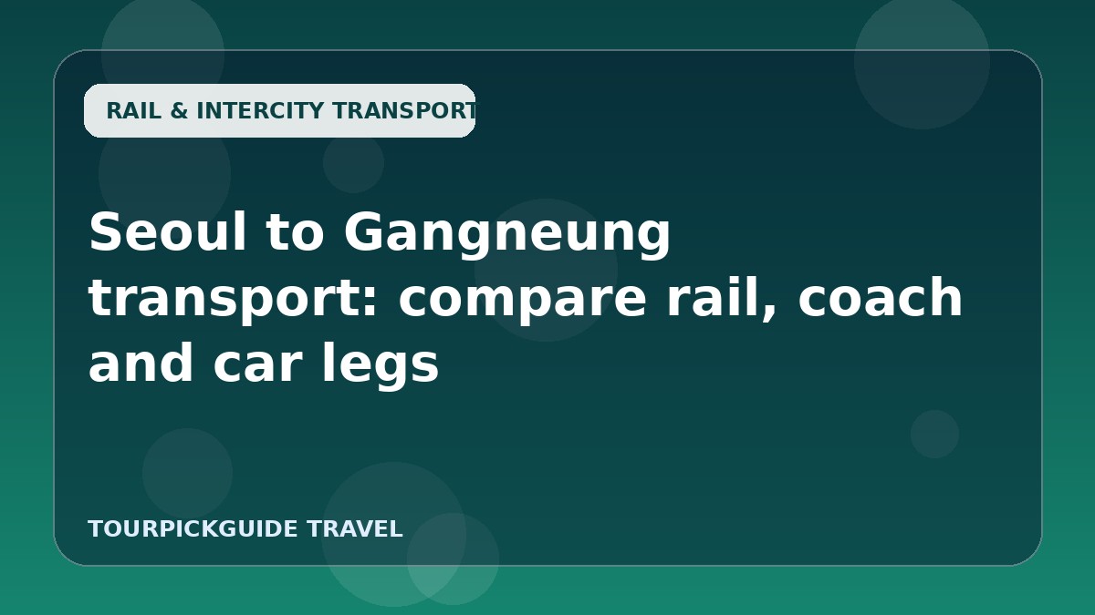 Visual guide for Seoul to Gangneung transport: compare rail, coach and car legs