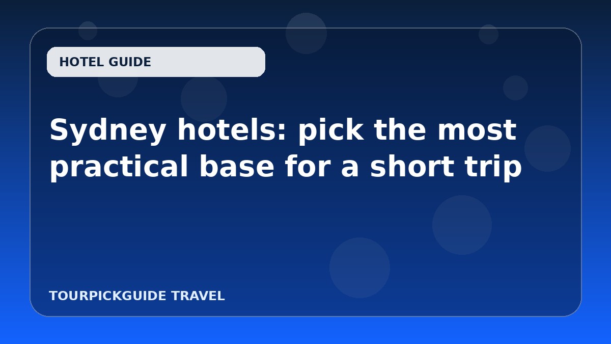 Visual guide for Sydney hotels: pick the most practical base for a short trip