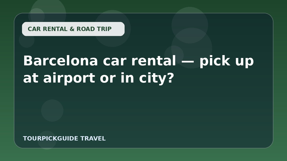 Barcelona car rental — pick up at airport or in city?