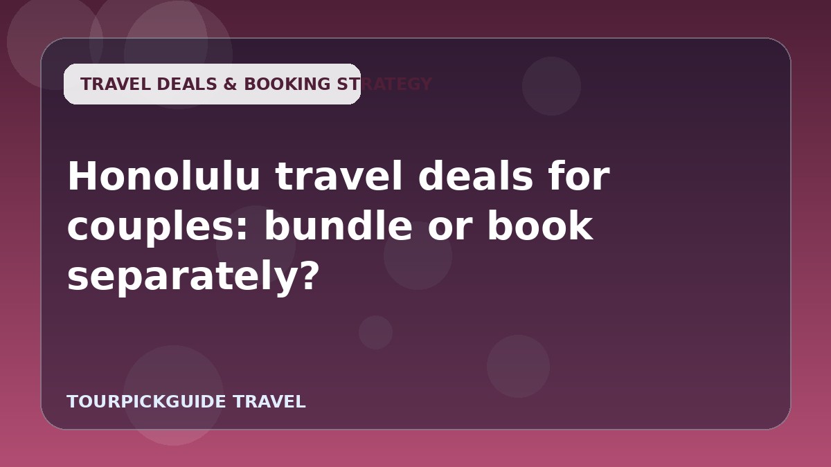 Honolulu travel deals for couples: bundle or book separately?