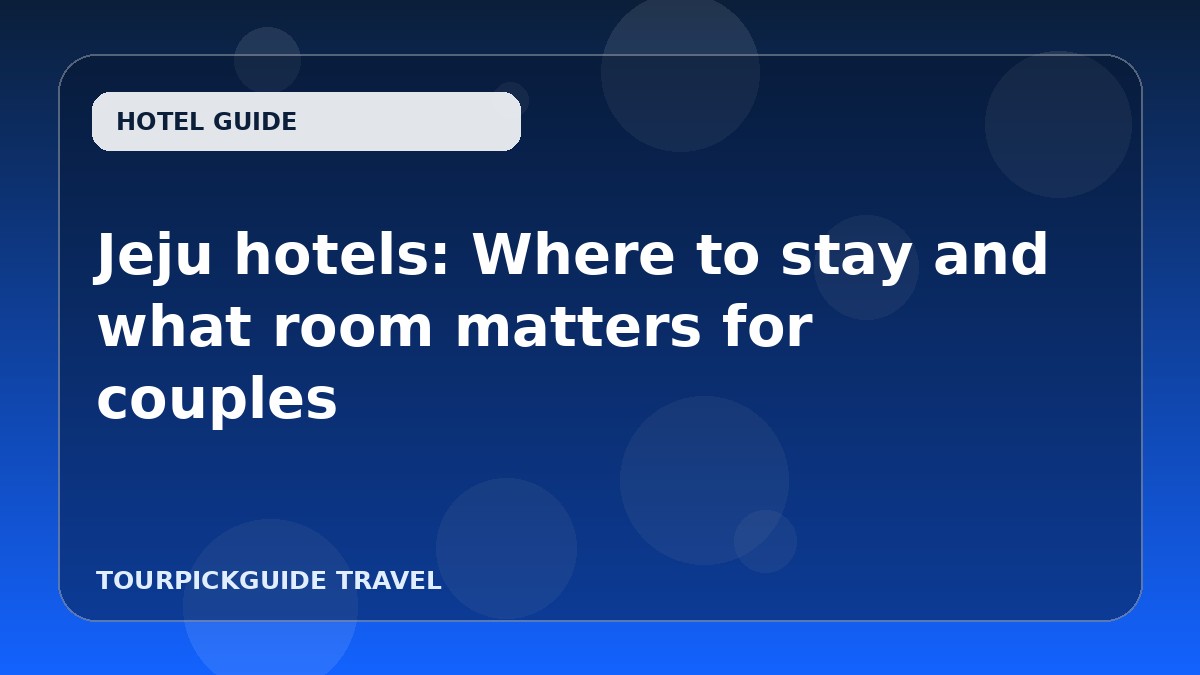 Visual guide for Jeju hotels: Where to stay and what room matters for couples